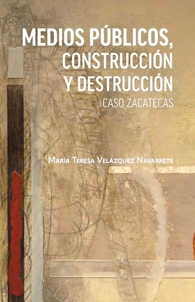 María Teresa Velázquez Navarrete libro “Medios públicos. Construcción y Destrucción